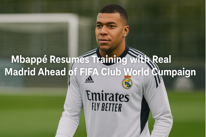 Mbappé Resumes Training with Real Madrid Ahead of FIFA Club World Cup Campaign